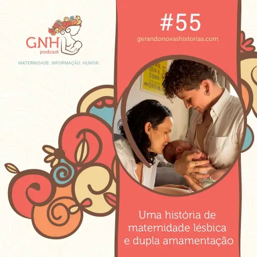 GNH#55 Uma História de Maternidade Lésbica e Dupla Amamentação