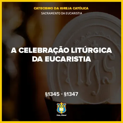 FC!#547 - A celebração litúrgica da Eucaristia - CIC §1345-§1347
