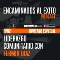 Ep.82 - Ep82 - Liderazgo Comunitario con Fermin Diaz