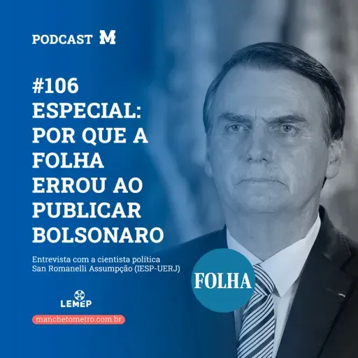 #106 Podcast do Manchetômetro │ Por que a Folha errou ao publicar Bolsonaro