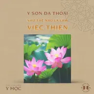#228 Như thế nào là làm việc thiện | Câu chuyện y học