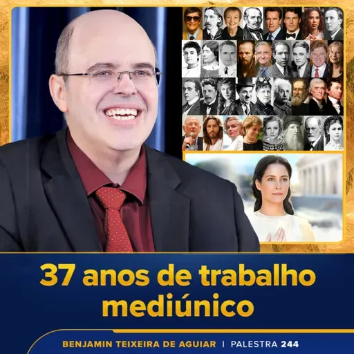 Palestra 244 – Palestra presencial de celebração dos 37 anos do trabalho mediúnico de Benjamin Teixeira de Aguiar