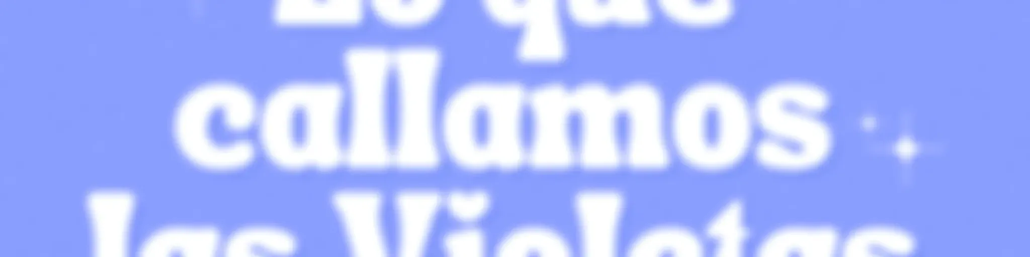 Lo que callamos las Violetas