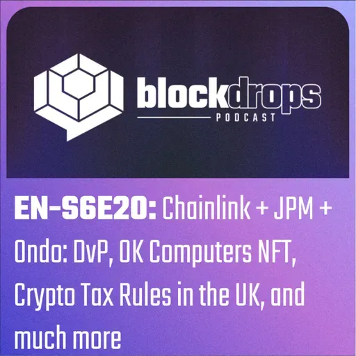 EN-S6E20: Chainlink + JPM + Ondo: DvP, OK Computers NFT, Crypto Tax Rules in the UK, and much more