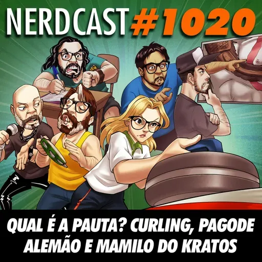 NerdCast 1020 - Qual é a Pauta? Curling, Pagode Alemão e Mamilo do Kratos