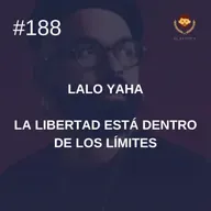 #188 - Lalo Yaha - La libertad está dentro de los límites
