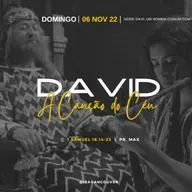 David / parte 2 / A Canção do Céu \  Pr. Max  \  06.11.22