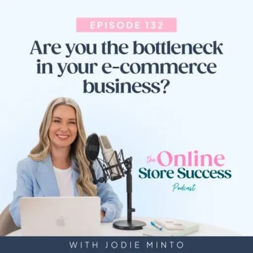132. Are you the bottleneck in your e-commerce business?