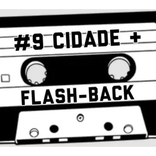 #9 CIDADE + FLASH-BACK