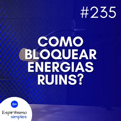 #235 - Como bloquear energias ruins?