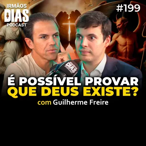 DEUS EXISTE? FILÓSOFO GUILHERME FREIRE EXPLICA - Irmãos Dias Podcast #199