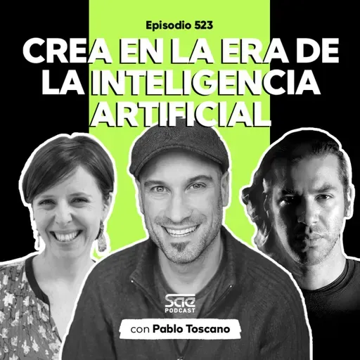 Episodio 523 - #PodcastSAE, Crear en la era de la inteligencia artificial con Pablo Toscano