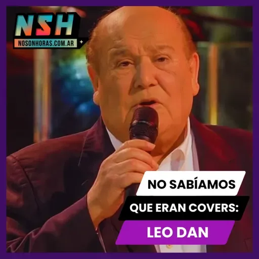 226. NSH - No sabíamos que eran covers: Leo Dan 