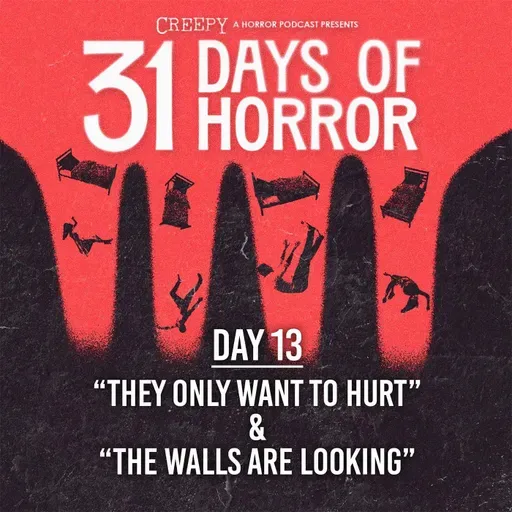 Day 13 - They Only Want to Hurt & The Walls Are Looking