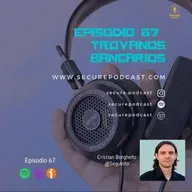 Episodio 067 - Troyanos Bancarios