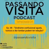 Ep.08 Temp.04 Síndrome confusional aguda, tontura e dor lombar podem ter relação?