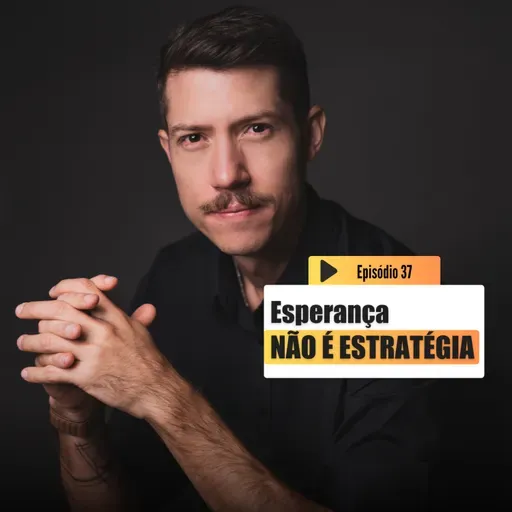 Esperança NÃO É ESTRATÉGIA | Emagrecer é outra coisa Ep.37