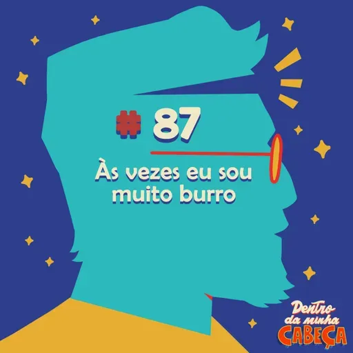Episódio 87 - Às vezes eu sou muito burro