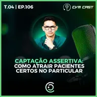 T4 #106 - Captação assertiva: Como atrair pacientes certos no particular