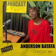 ANDERSON BATATA - Skateboard Podcast #88