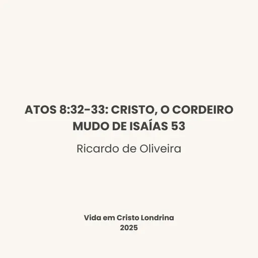 Atos 8:32-33: Cristo, o cordeiro mudo de Isaías 53 - Ricardo de Oliveira