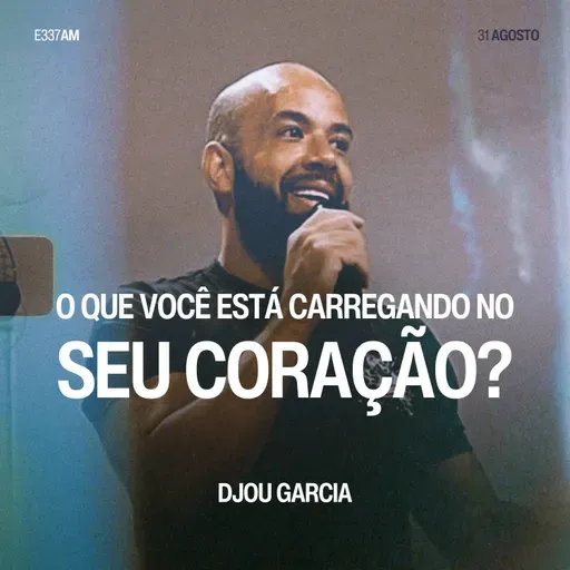 O Que Você Está Carregando no Seu Coração? - Djou Garcia