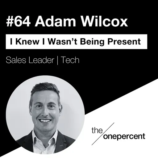 #64 - Adam Wilcox - I Knew I Wasn't Being Present