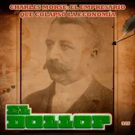 E325: Charles Morse: El Empresario que Colapsó la Economía
