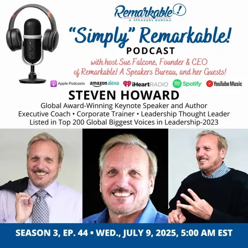 “Simply” Remarkable! & returning guest, Steven Howard, Leadership Expert