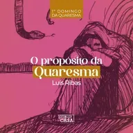 O propósito da Quaresma - Luís Ribas