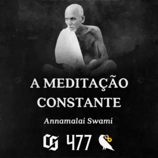 #477 - Annamalai Swami - A Meditação Constante