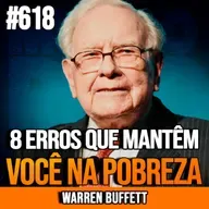WARREN BUFFETT | 8 ERROS QUE MANTÊM VOCÊ PRESO NA POBREZA | INSIGHTCAST #618