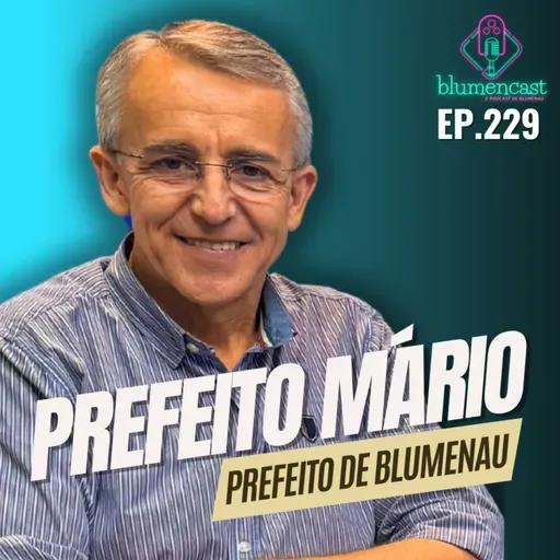 #229 - MÁRIO HILDEBRANDT [PREFEITO DE BLUMENAU] - RETROSPECTATIVA DO MANDATO