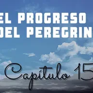 El progreso del peregrino | Capitulo 15 | GRAN CORAZON GUIA A CRISTIANA