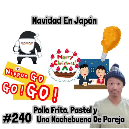 #240 | Navidad En Japón: Pollo Frito, Pastel y Una Nochebuena De Pareja