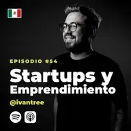 54 | Startups y emprendimiento | Ivan Tree