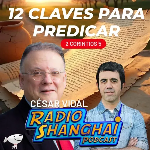 César Vidal 12 CLAVES para PREDICAR 🔥RADIO SHANGHAI #540