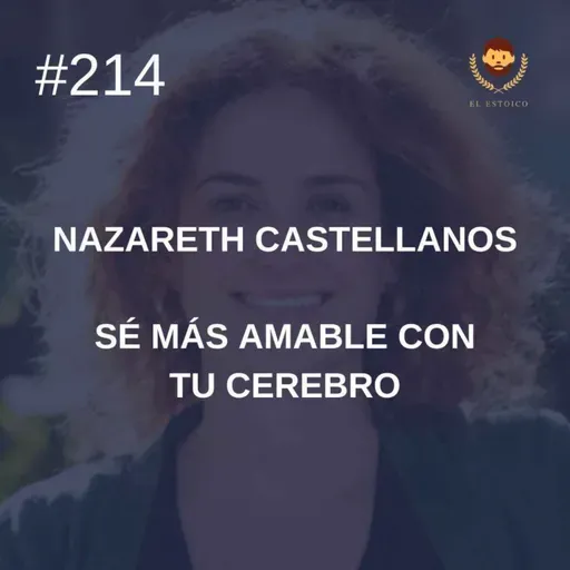 #214 - Nazareth Castellanos: Sé más amable con tu cerebro