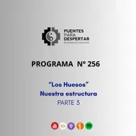 Programa Nro.256 de Puentes para Despertar "Los Huesos Nuestra Estructura Parte III