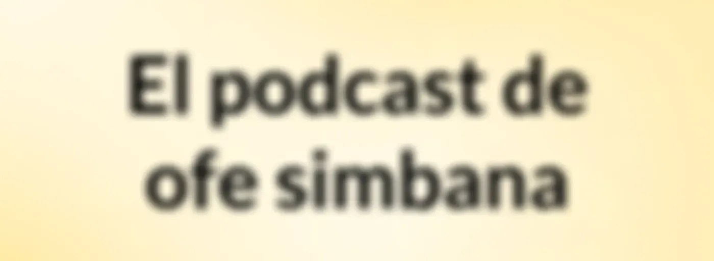 El podcast de ofe simbana