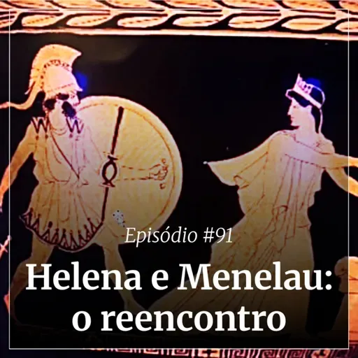 #91 - Helena e Menelau: o reencontro