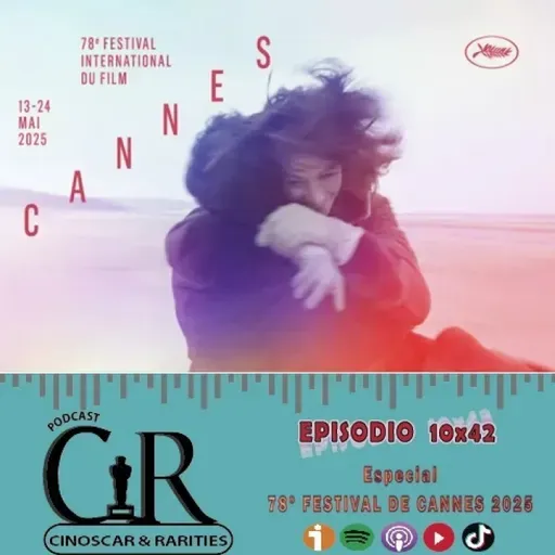 10x42 - Especial 78º FESTIVAL DE CANNES 2025