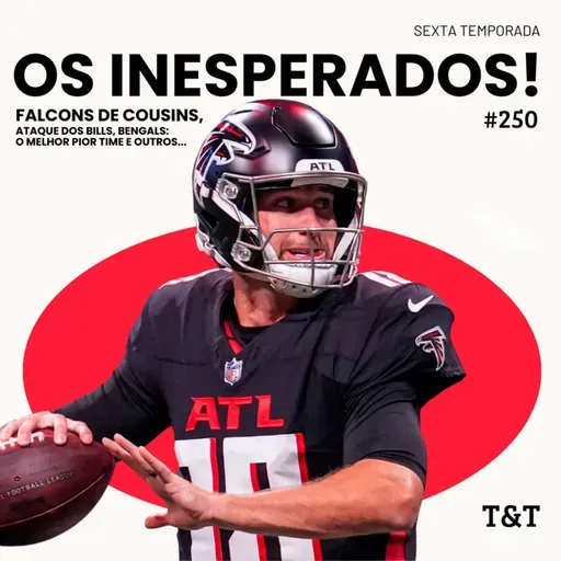 T&T NFL #250: Os inesperados! 