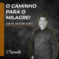 O caminho para o milagre! - Pr. Anselmo Nunes