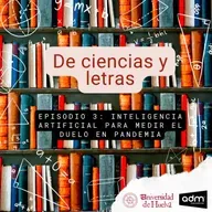 De ciencias y letras - Episodio 3: Inteligencia artificial para medir el duelo en pandemia