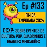 Ep 133 - CCXP: Passado, Presente e Futuro