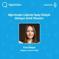 Algoritmalar Çağında Yapay Zekayla Dönüşen Varlık Yönetimi - DigitalTalks Fintech Konferansı'25