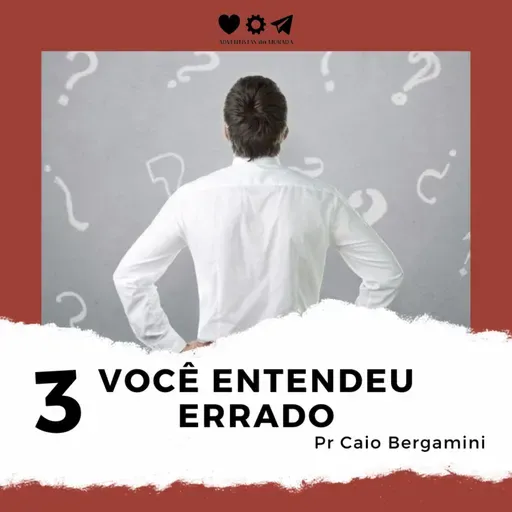 Você Entendeu Errado 3/3 - Pr Caio Bergamini