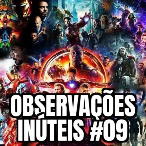 Observações Inúteis #09 - Tudo que a Marvel Podia Ser