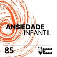 #85 | Ansiedade infantil